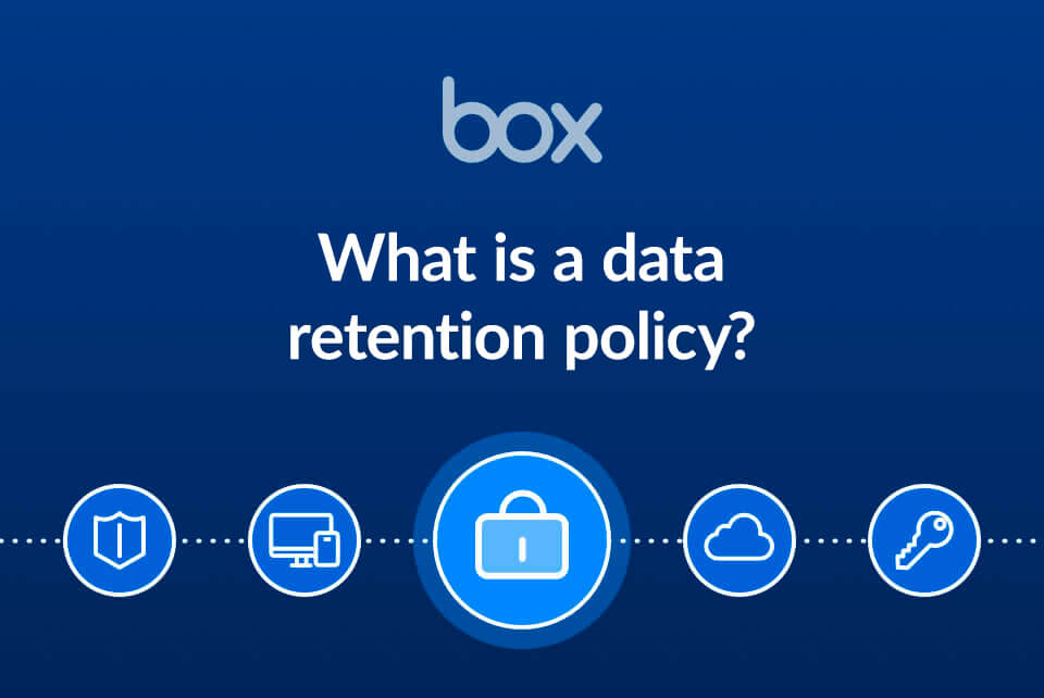 What is a Data Retention Policy? | Box, Inc.