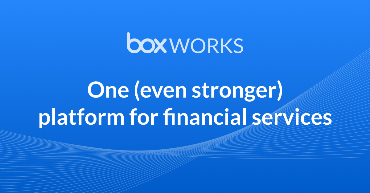 BoxWorks 2023: One (even stronger) platform for financial services | Box
